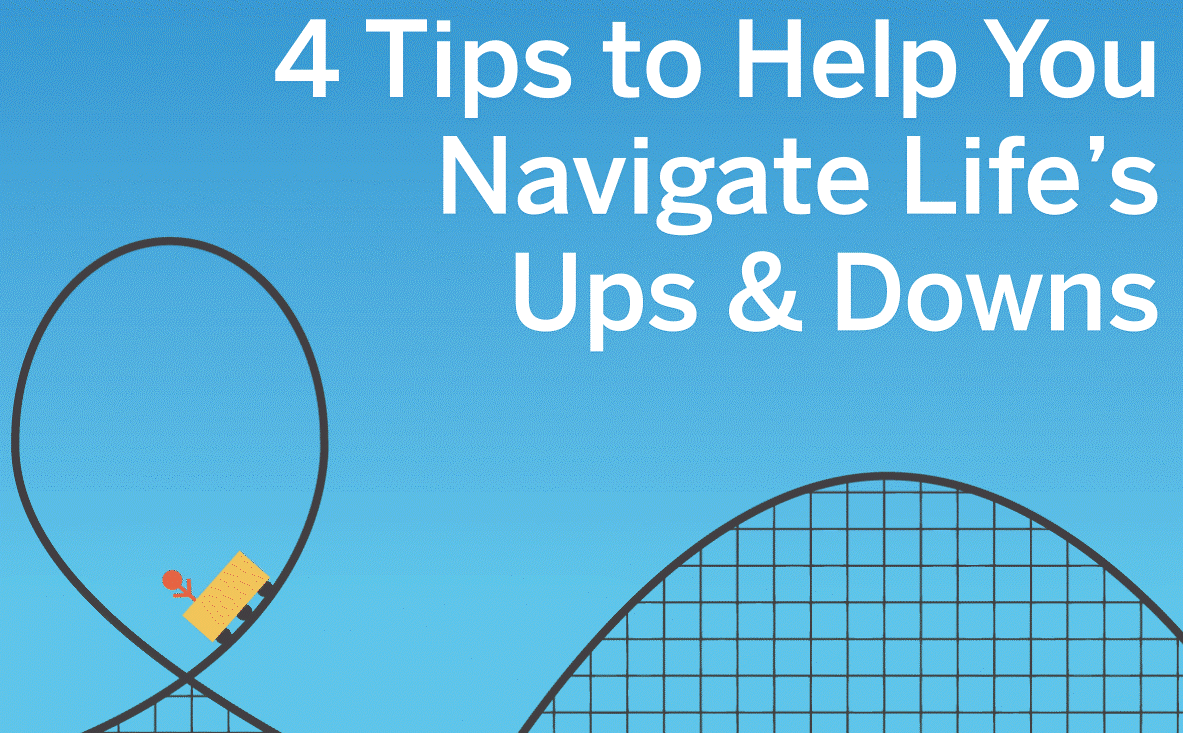 4 Tips to Help You Navigate Life’s Ups and Downs