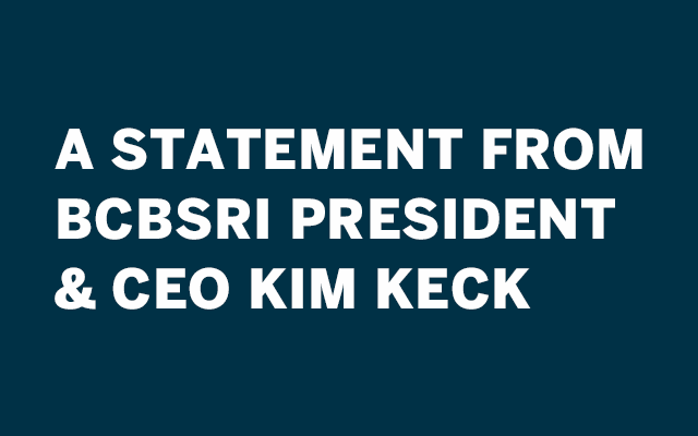 A statement from BCBSRI President & CEO Kim A. Keck