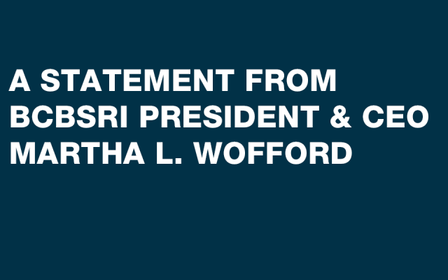 A statement from BCBSRI President & CEO Martha L. Wofford