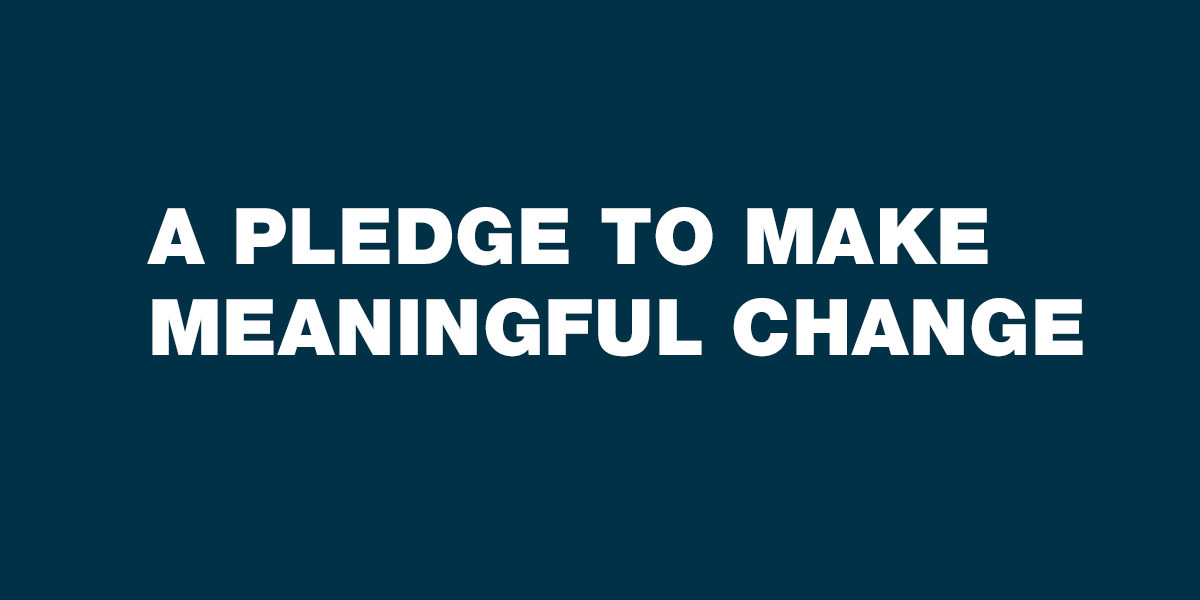 A Pledge to Make Meaningful Change