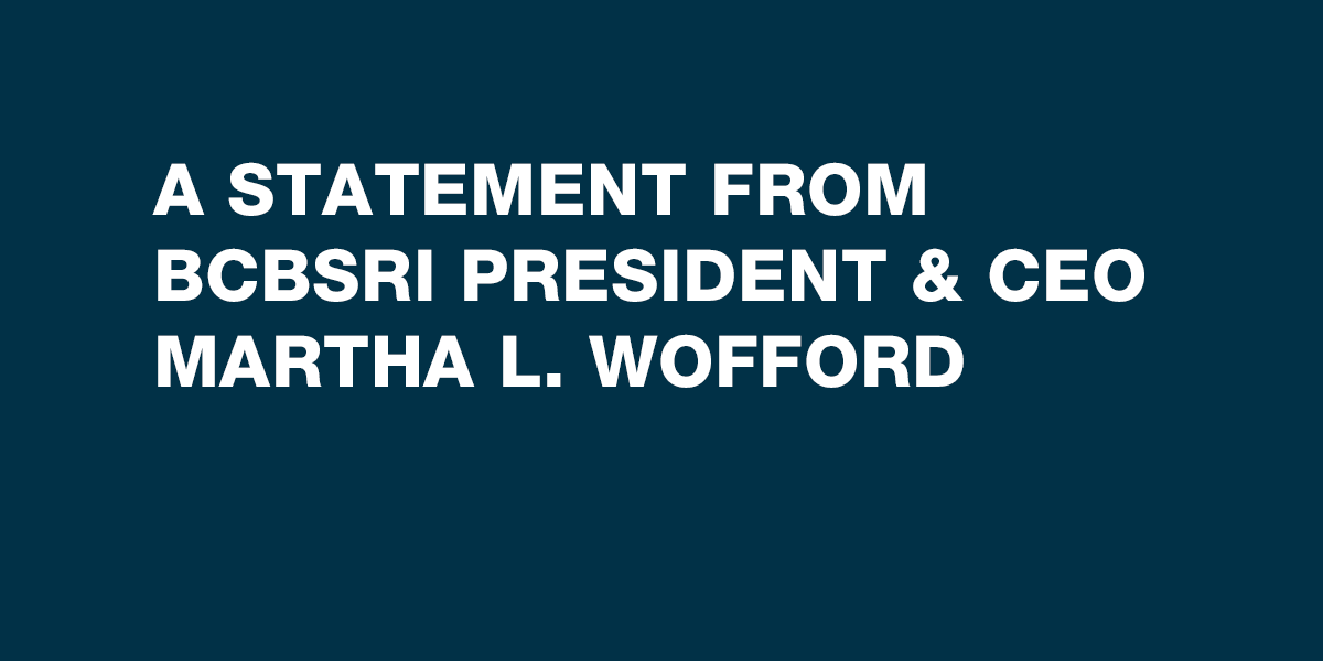 A statement from BCBSRI President & CEO Martha L. Wofford