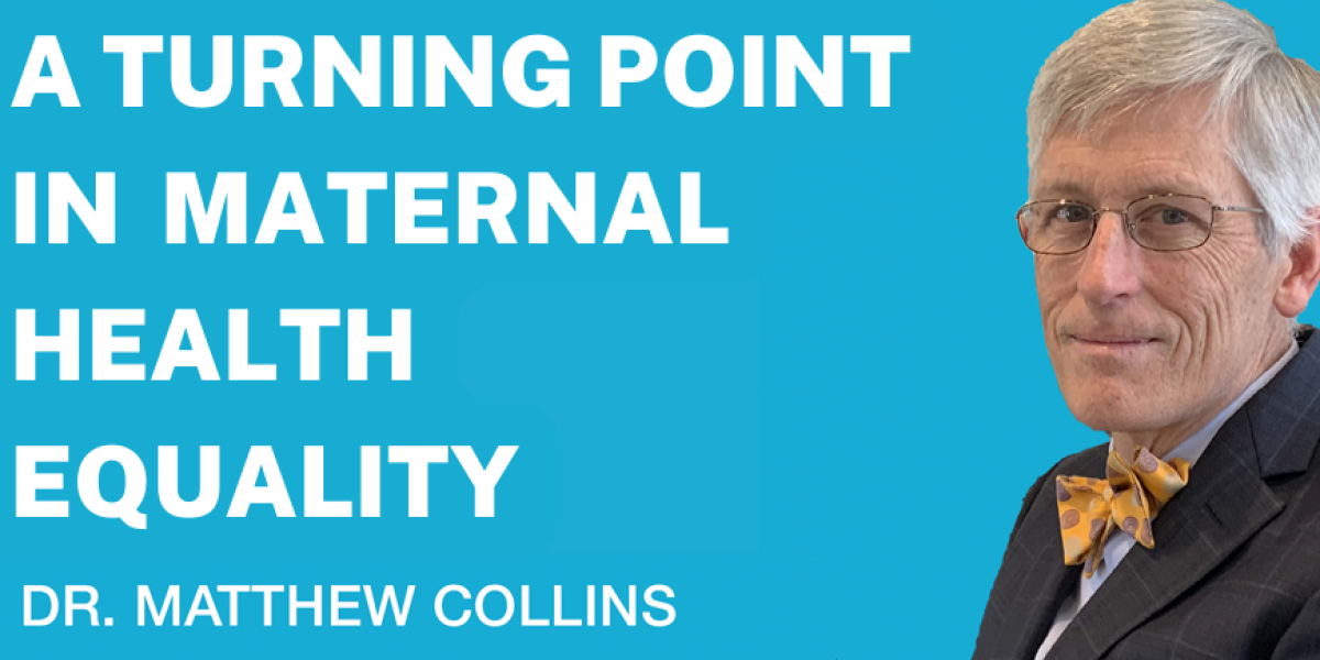 Dr. Matthew Collins: A Turning Point in Maternal Health Equality 