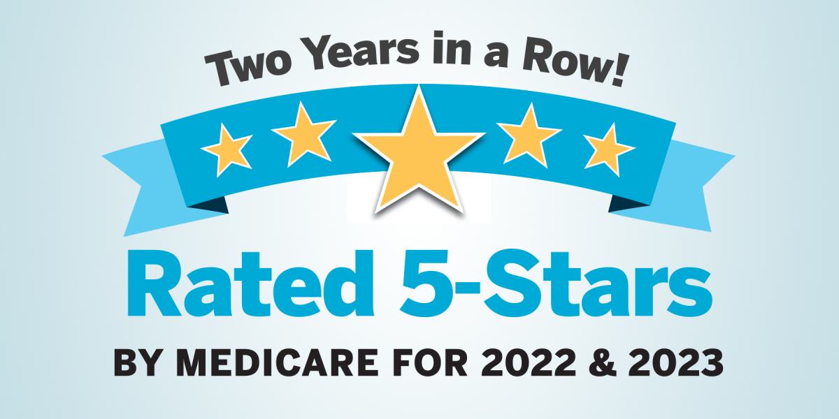 "Two years in a row!" Rated 5-stars by Medicare for 2022 & 2023